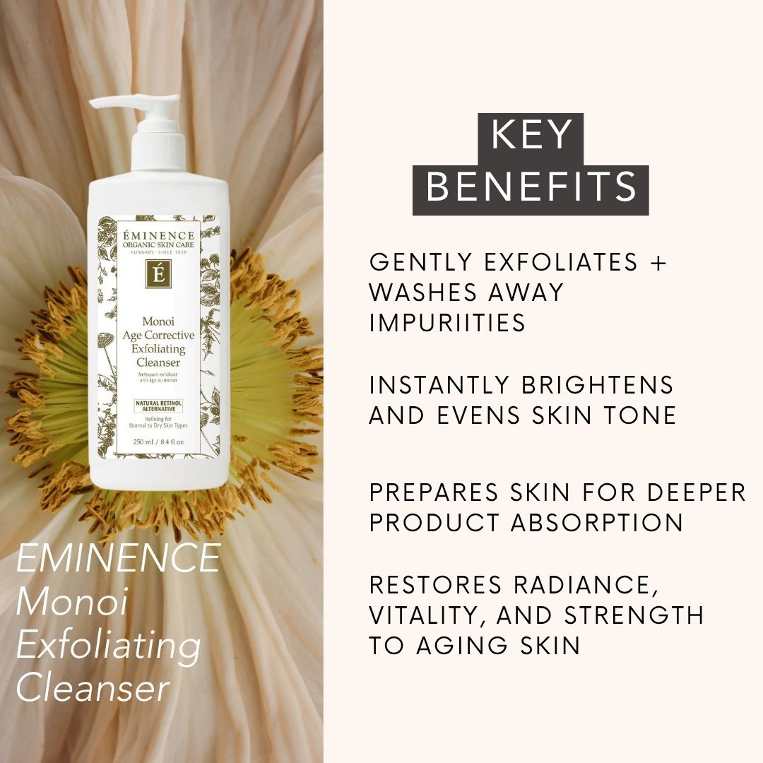 EMINENCE Monoi  Exfoliating Cleanser: GENTLY EXFOLIATES + washes away impuriities, INSTANTLY BRIGHTENS AND EVENS SKIN TONE, prepares skin for deeper product absorption, restores radiance, vitality, and strength to AGING skin